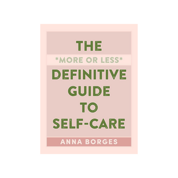 The More or Less Definitive Guide to Self-Care
