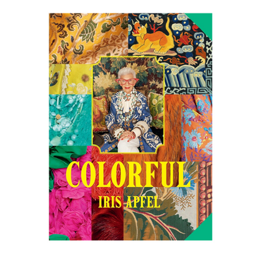 Iris Apfel: Colorful: A Treasure Trove of Inspiration, Influences, and Ideas