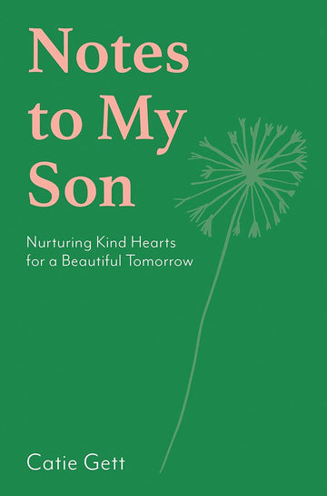 Notes to My Future Son- Nurturing Kind Hearts for a Beautiful Tomorrow
