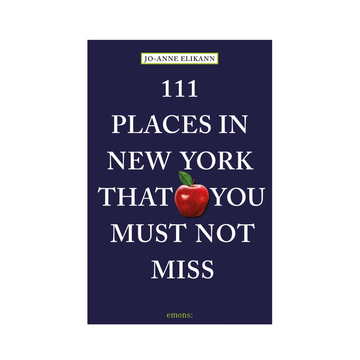 111 Places in New York That You Must Not Miss: 2024 13th Edition