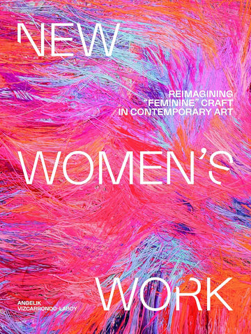 New Women's Work: Reimagining feminine craft in contemporary art