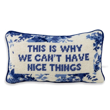 WE CAN'T HAVE NICE THINGS NEEDLEPOINT PILLOW