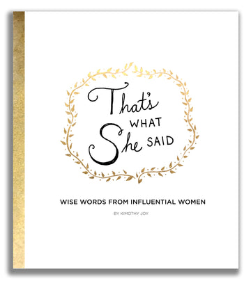 That's What She Said: Wise Words from Influential Women
