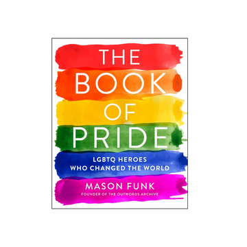 The Book of Pride: LGBTQ Heroes Who Changed the World