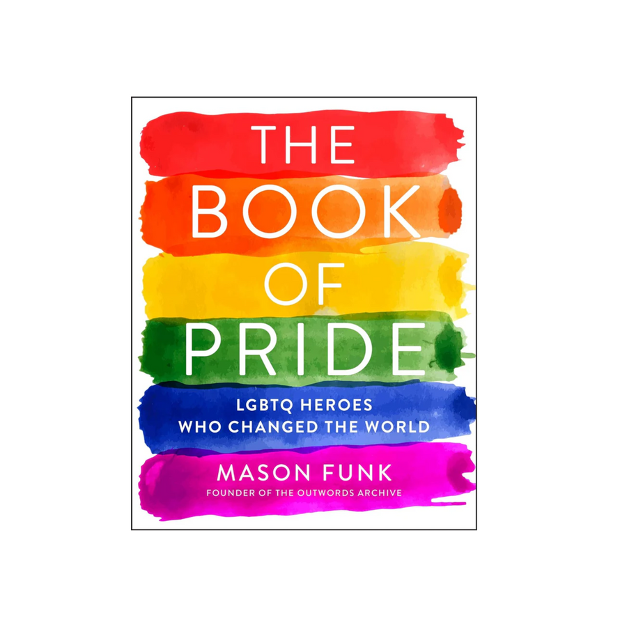 The Book of Pride: LGBTQ Heroes Who Changed the World