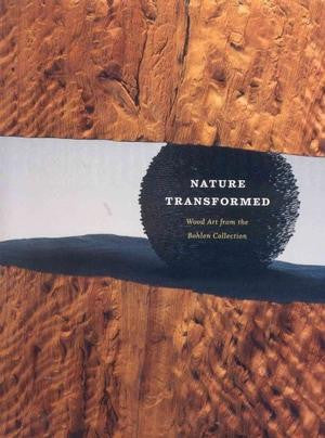 Nature Transformed: Wood Art from the Bohlen Collection