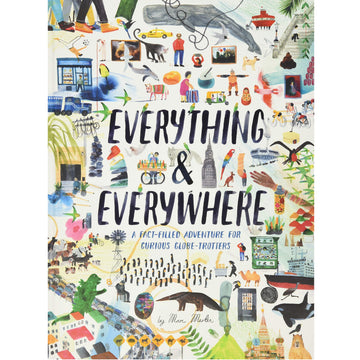 Everything & Everywhere: A Fact-Filled Adventure for Curious Globe-Trotters