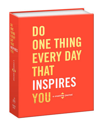 Do One Thing Every Day That Inspires You - A Creativity Journal