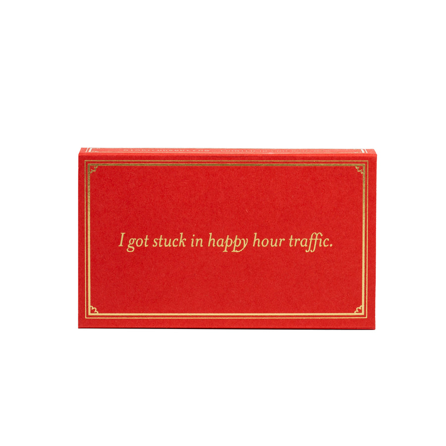 Sorry I'm late. I got stuck in happy hour traffic. Matches